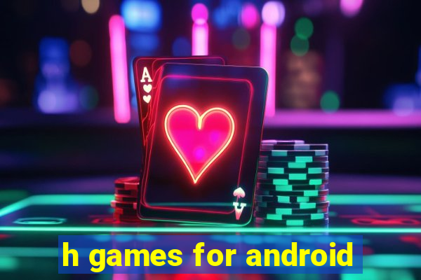 h games for android